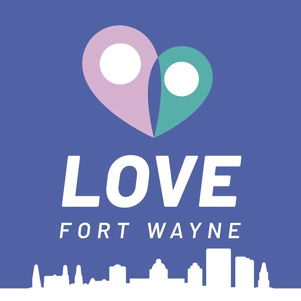 Love Fort Wayne Podcast Podcast Artwork Image