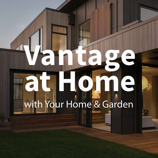 Vantage at Home with Your Home & Garden Podcast Artwork Image