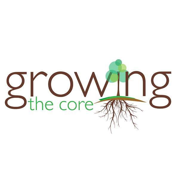 Growing The Core Podcast Artwork Image