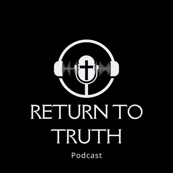 Return To Truth Podcast Artwork Image