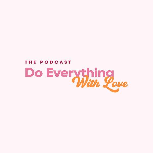 Do Everything With Love Podcast Podcast Artwork Image
