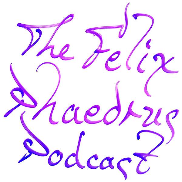 The Felix Phaedrus Podcast Podcast Artwork Image