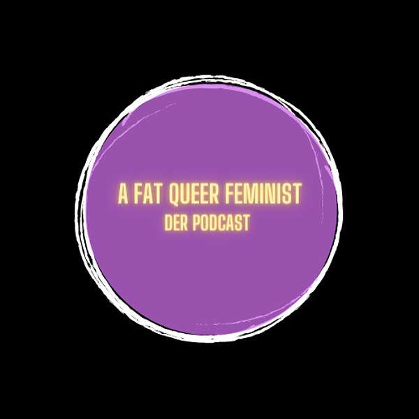 A FAT QUEER FEMINIST Podcast Artwork Image