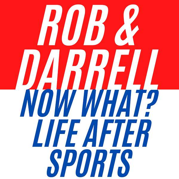 Rob & Darrell: Now What? Life After Sports Podcast Artwork Image