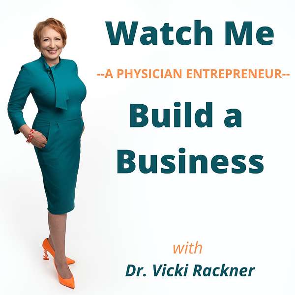 Watch Me--a Physician Entrepreneur--Build a Business Podcast Artwork Image