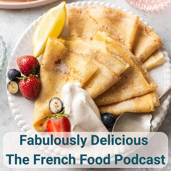Fabulously Delicious: The French Food Podcast Podcast Artwork Image