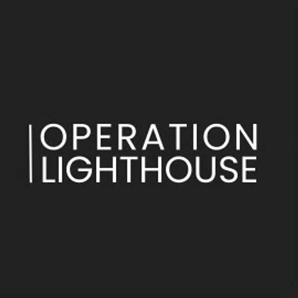 Operation Lighthouse Podcast  Podcast Artwork Image