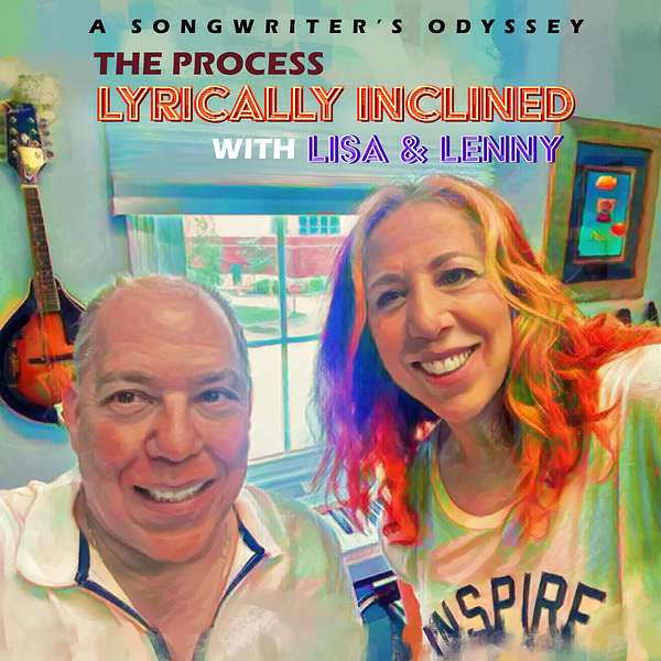 The Process; Lyrically Inclined with Lisa and Lenny (A Songwriter's Odyssey) Podcast Artwork Image