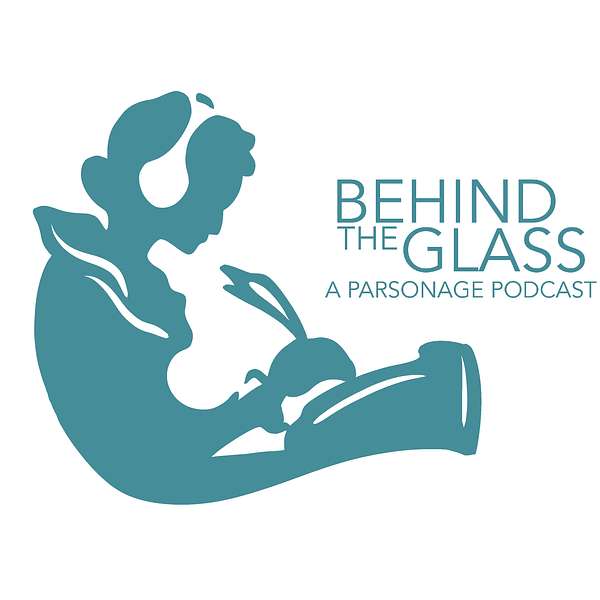 Behind The Glass: A Parsonage Podcast Podcast Artwork Image