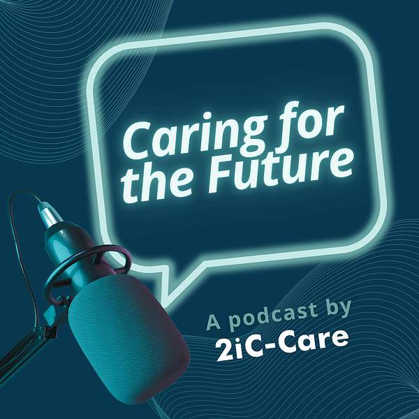 2iC-Care: Caring for the Future Podcast Artwork Image
