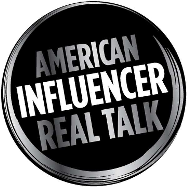 American Influencer Real Talk Podcast Artwork Image