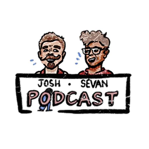 JOSH & SEVAN Podcast Artwork Image