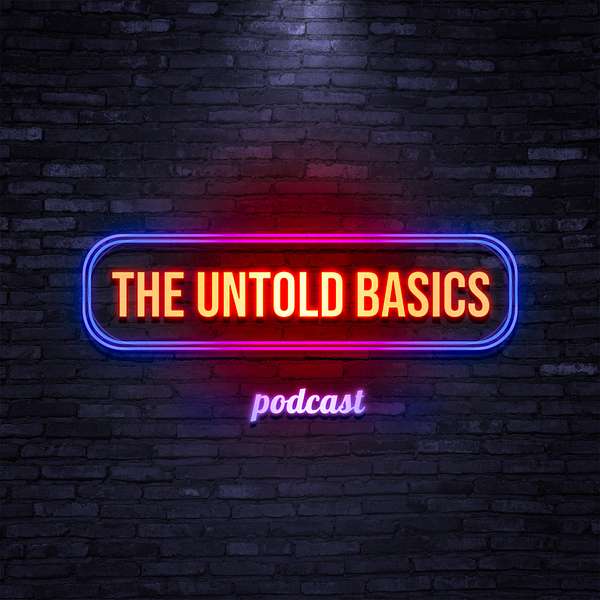 The Untold Basics Podcast  Podcast Artwork Image