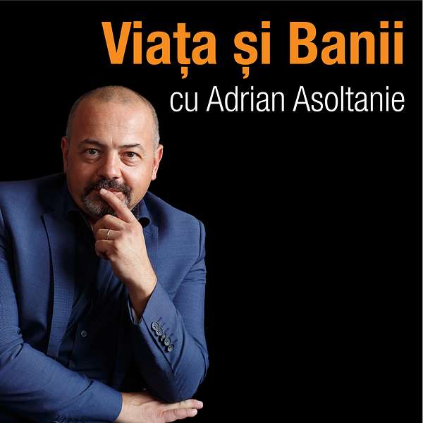 Adrian Asoltanie | Viața și Banii Podcast Artwork Image