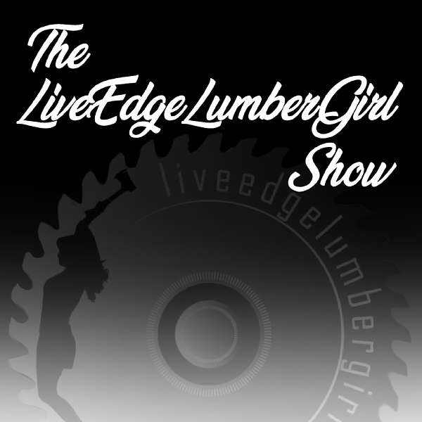 The LiveEdgeLumberGirl Show Podcast Artwork Image