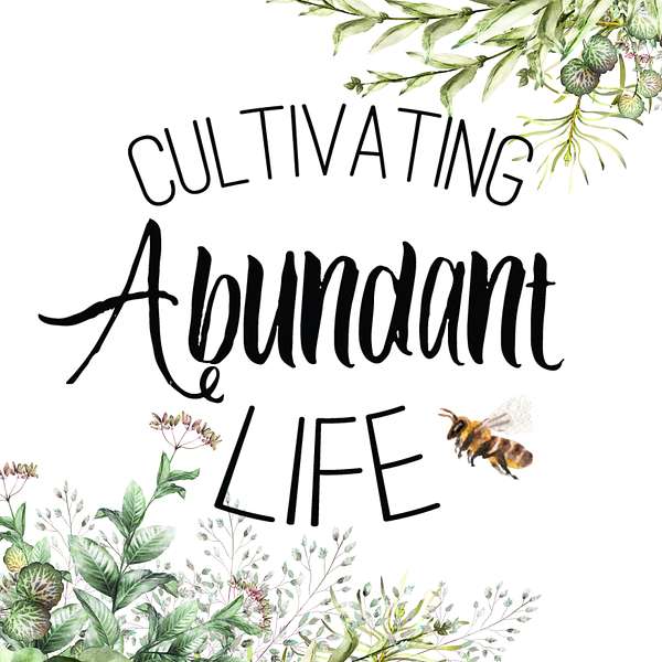 Cultivating Abundant Life Podcast Artwork Image