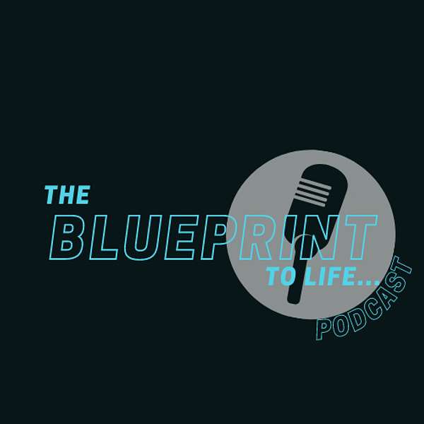 The Blueprint To Life Podcast Podcast Artwork Image