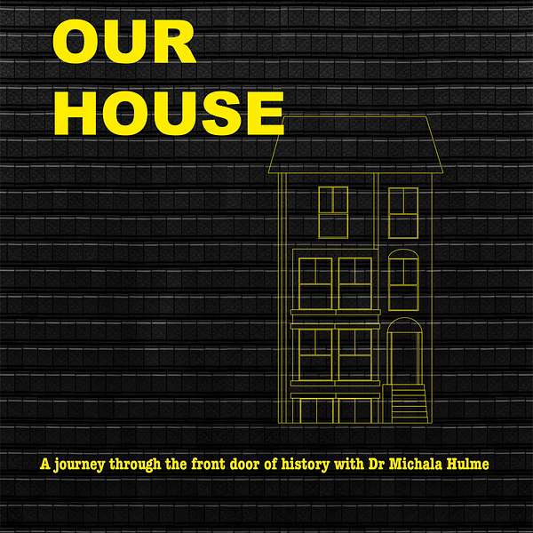 Our House: A journey through the front door of history Podcast Artwork Image