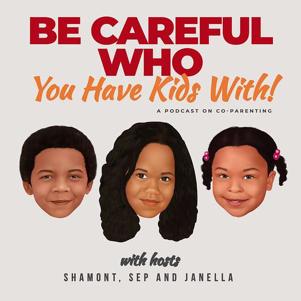 Be Careful Who You Have Kids With! Podcast Artwork Image