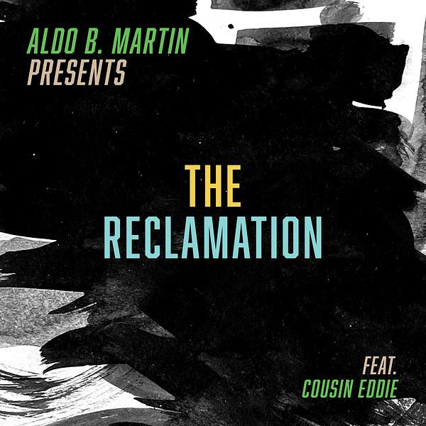 Aldo B. Martin Presents: The Reclamation Podcast Artwork Image