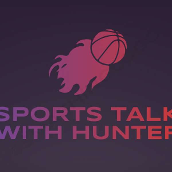 Sports Talk with Hunter Podcast Artwork Image