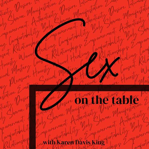 Sex on the Table with Karen Davis King Podcast Artwork Image