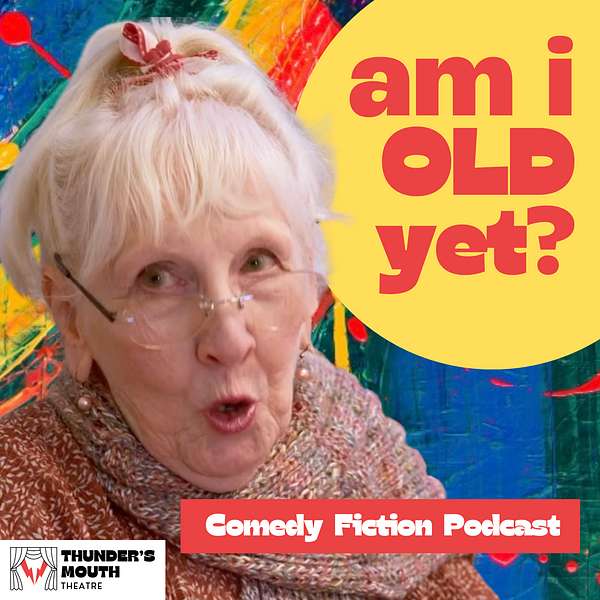 Am I Old Yet? — Comedy audio drama Podcast Artwork Image