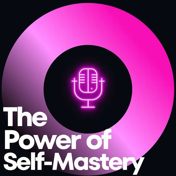 The Power of Self-Mastery Podcast Artwork Image