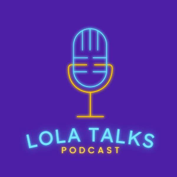 Lola Talks Podcast Artwork Image