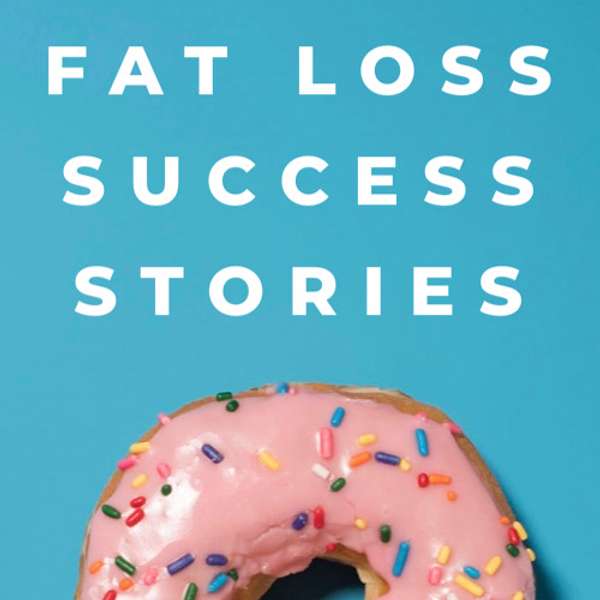 Fat Loss Success Stories Podcast Artwork Image