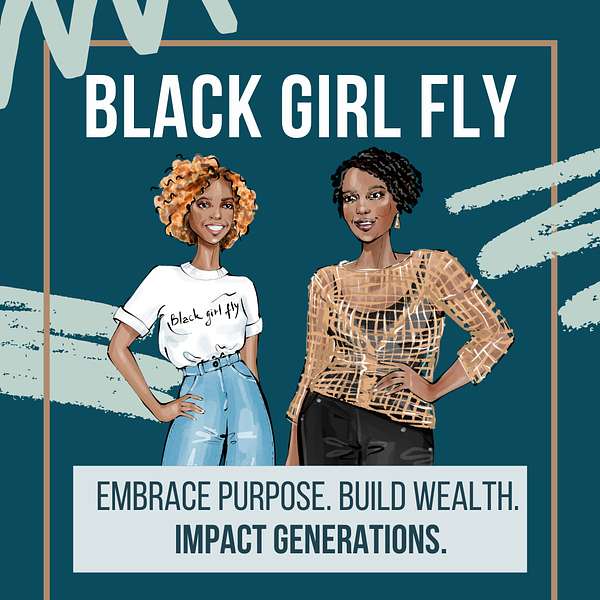Black Girl Fly: Embrace Purpose + Build Wealth Podcast Artwork Image