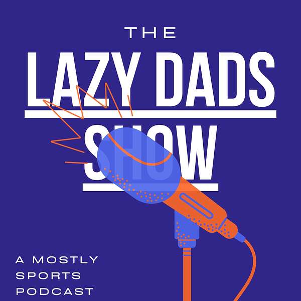 The Lazy Dads Show Podcast Artwork Image