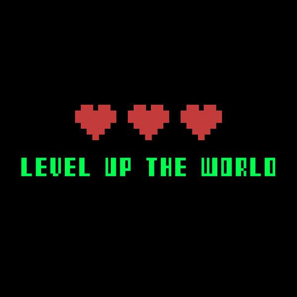 Level Up the World Podcast Artwork Image