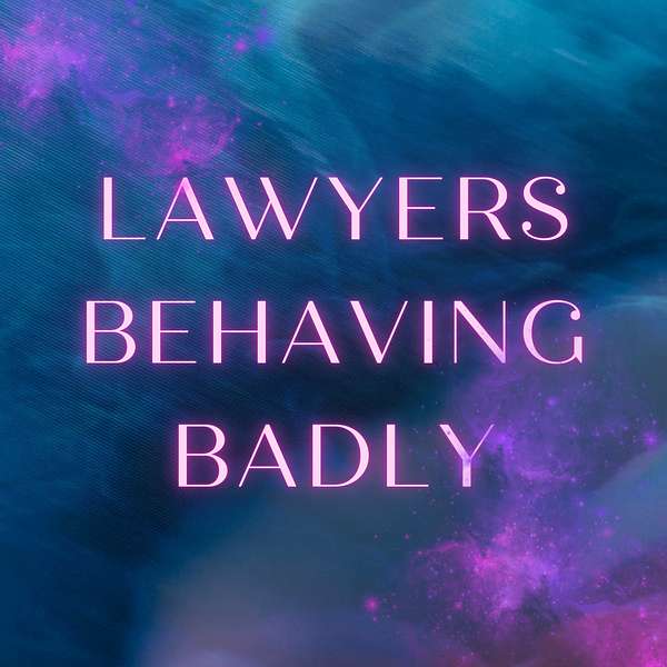 Lawyers Behaving Badly Podcast Artwork Image