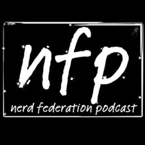 The Nerd Federation Podcast Podcast Artwork Image