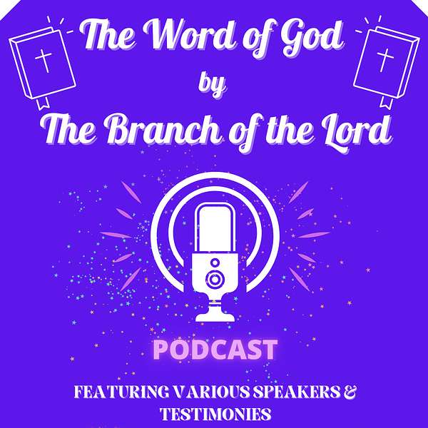 The Word of God by The Branch of the Lord Podcast Artwork Image