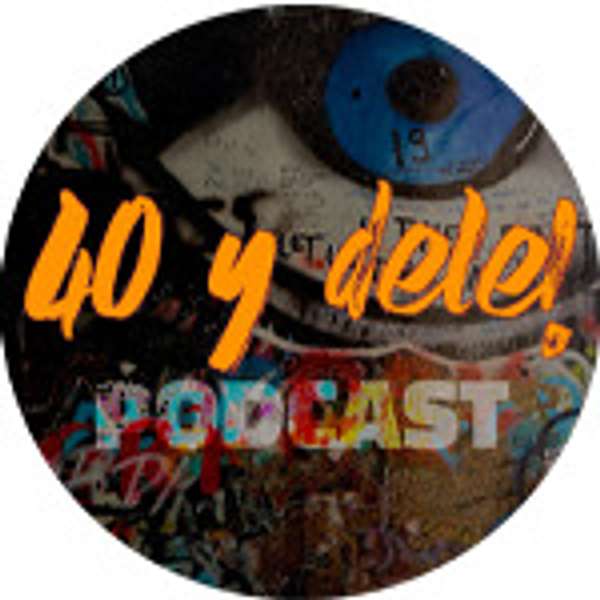 40 y dele! Podcast Podcast Artwork Image