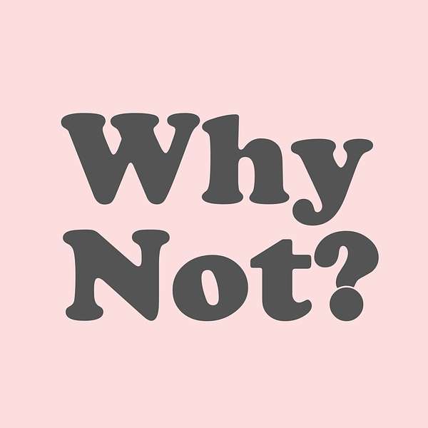 Why Not? The Podcast Podcast Artwork Image
