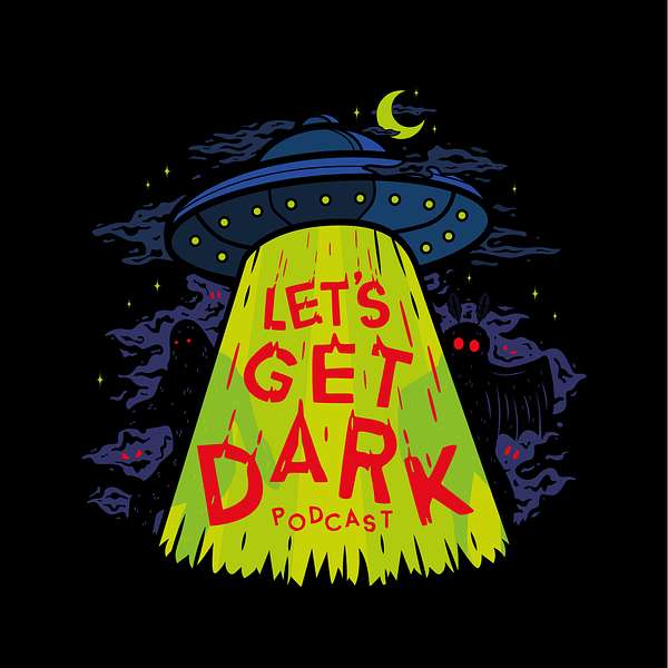 Let's Get Dark: A Paranormal & Crime Podcast Podcast Artwork Image
