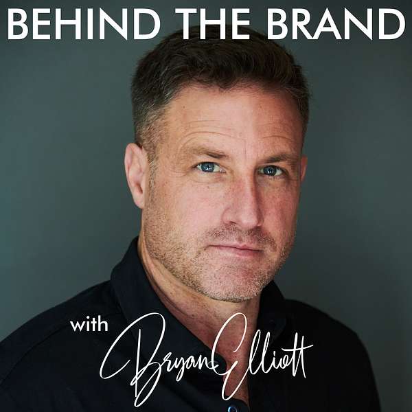 Behind the Brand with Bryan Elliott Podcast Artwork Image