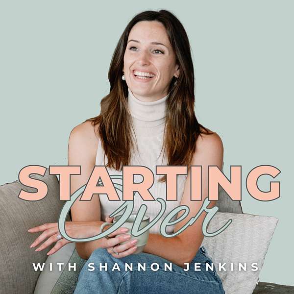 Starting Over with Shannon Jenkins Podcast Artwork Image