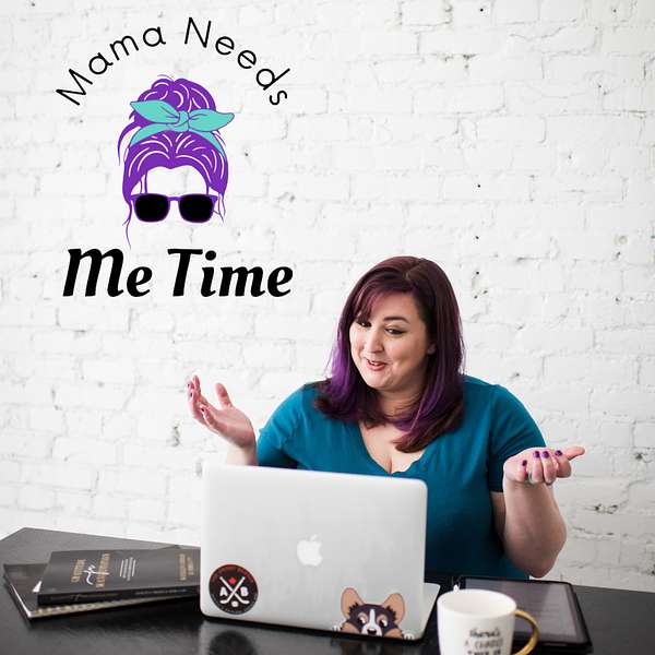 Mama Needs Me Time Podcast Artwork Image