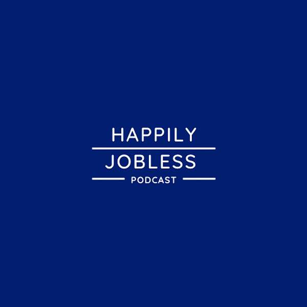 Happily jobless podcast Podcast Artwork Image