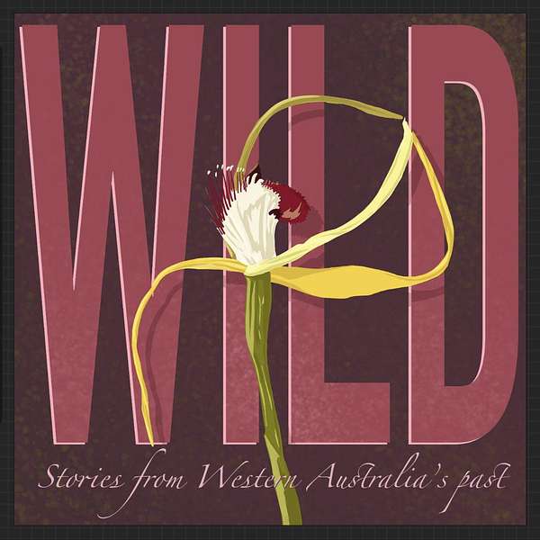 Wild: Stories from Western Australia's past Podcast Artwork Image