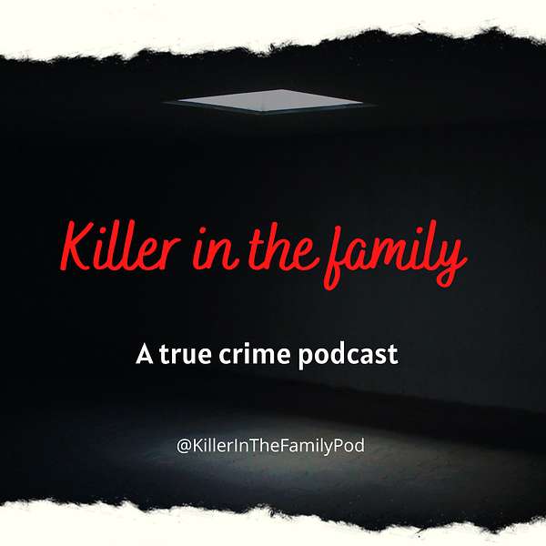 Killer in the family podcast Podcast Artwork Image