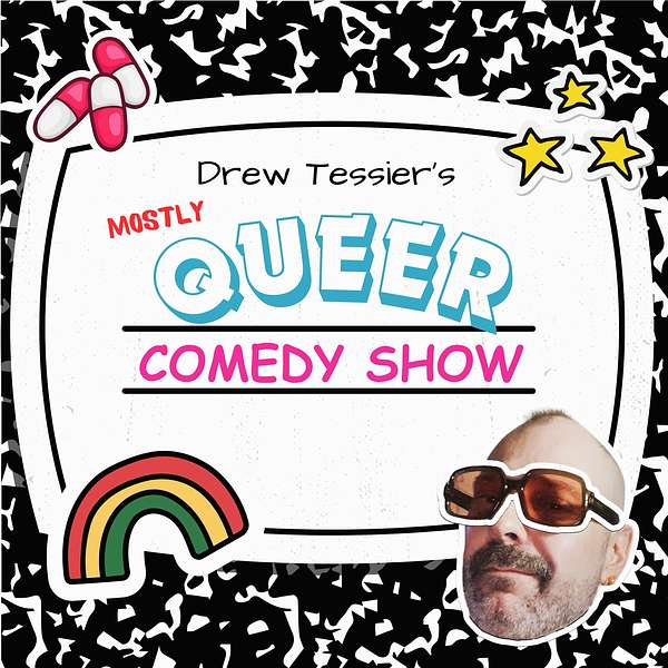 Drew Tessier's (mostly) Queer Comedy Show Podcast Artwork Image
