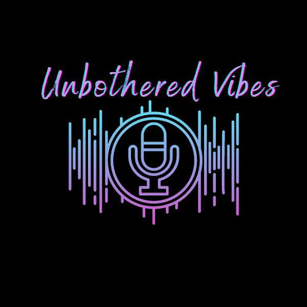 Unbothered Vibes  Podcast Artwork Image