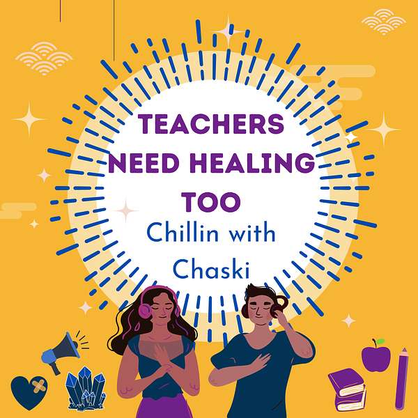 Teachers Need Healing Too, Chillin with Chaski Podcast Artwork Image
