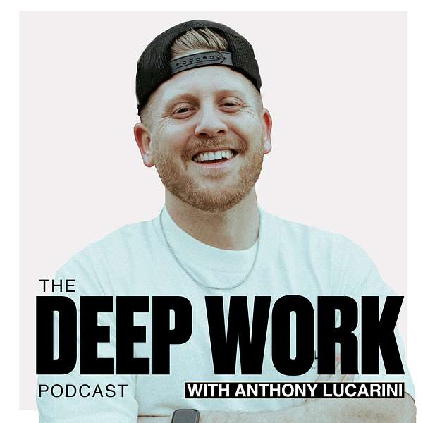 Deep Work Podcast with Anthony Lucarini Podcast Artwork Image