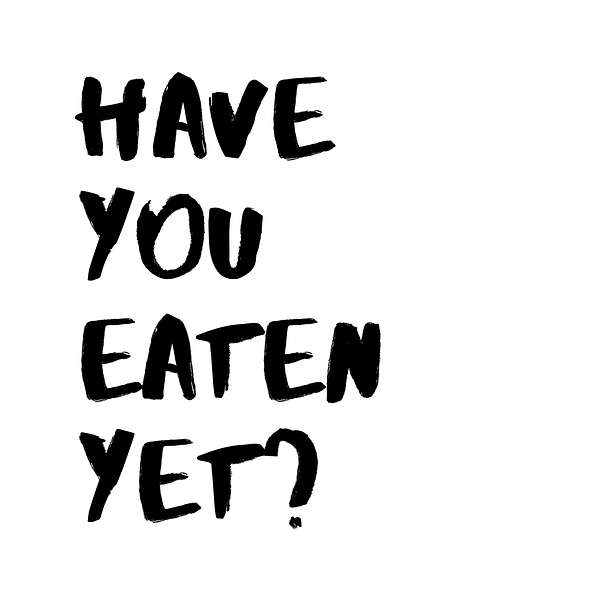 Have You Eaten Yet? Podcast Artwork Image